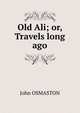 Old Ali; or, Travels long ago, John Osmaston 