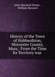 History of the Town of Hubbardston, Worcester County, Mass.: From the Time Its Territory was ., John Murdock Stowe , William Bennett 