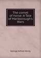 The cornet of horse: A Tale of Marlborough's Wars, Henty George Alfred 
