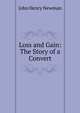 Loss and Gain: The Story of a Convert, Newman, John Henry, 1801-1890 