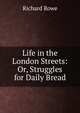 Life in the London Streets: Or, Struggles for Daily Bread, Richard Rowe 