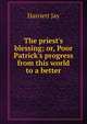 The priest's blessing; or, Poor Patrick's progress from this world to a better, Harriett Jay 