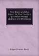 The Brain and the Bible: Or, The Conflict Between Mental Science and Theology. ., Edgar Charles Beall 