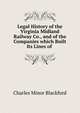 Legal History of the Virginia Midland Railway Co., and of the Companies which Built Its Lines of ., Charles Minor Blackford 