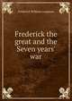 Frederick the great and the Seven years' war, Frederick William Longman 