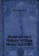 Shakespeare's History of King Henry the Fifth, Уильям Шекспир 