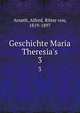 Geschichte Maria Theresia's, Arneth, Alfred, Ritter von, 1819-1897 