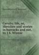 Cavalry life, or, Sketches and stories in barracks and out, by J.S. Winter, Henrietta Eliza V . Stannard 