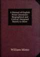 A Manual of English Prose Literature: Biographical and Critical, Designed Mainly to Show ., Minto William 