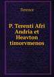 P. Terenti Afri Andria et Heavton timorvmenos, Terence 