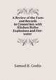 A Review of the Facts and Records in Connection with Kitchen Boiler Explosions and Hot-water ., Samuel B. Goslin 