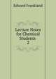 Lecture Notes for Chemical Students .. 2, Edward Frankland 