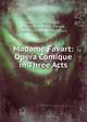 Madame Favart: Opera Comique in Three Acts, Jacques Offenbach , Henry Brougham Farnie , Henri Chivot, Alfred Duru 