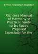 Richter's Manual of Harmony: A Practical Guide to Its Study, Prepared Especially for the ., Ernst Friedrich Richter 