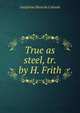 True as steel, tr. by H. Frith, Josephine Blanche Colomb 