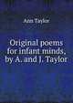 Original poems for infant minds, by A. and J. Taylor, Ann Taylor 