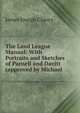 The Land League Manual: With Portraits and Sketches of Parnell and Davitt (approved by Michael ., James Joseph Clancy 