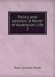 Policy and passion: A Novel of Australian Life. 2, Rosa Caroline Praed 