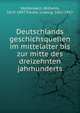 Deutschlands geschichsquellen im mittelalter bis zur mitte des dreizehnten jahrhunderts, Wattenbach, Wilhelm, 1819-1897,Traube, Ludwig, 1861-1907 