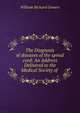 The Diagnosis of diseases of the spinal cord: An Address Delivered to the Medical Society of ., William Richard Gowers 