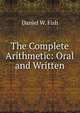 The Complete Arithmetic: Oral and Written, Daniel W. Fish 