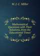 Mathematical Questions with Their Solutions, from the "Educational Times".. 33, W. J. C. Miller 
