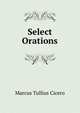 Select Orations, Marcus Tullius Cicero 