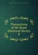 Transactions of the Royal Historical Society. 8, Royal Historical Society (Great Britain),Camden Society (Great Britain) 