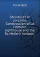 Structures in concrete. Construction of La Corbi?re lighthouse and the St. Helier's harbour ., Imrie Bell 