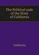 The Political code of the State of California, California 