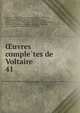 uvres completes de Voltaire. 41, Voltaire, 1694-1778,Moreau, Jean Michel, 1741-1814, illus,Condorcet, Jean-Antoine-Nicolas de Caritat, marquis de, 1743-1794,Moland, Louis E?mile Dieudonne?, 1824-1899,Bengesco, Georges, 1848-1922,Beuchot, A. J. Q. (Adrien Jean Quentin), 1777-1851 