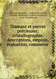 Diamant et pierres pr?cieuses; cristallographie, descriptions, emplois, ?valuation, commerce ., ?douard Jannettaz , Eug?ne Fontenay , Am?d?e Guillaume Auguste Coutance, ?mile Vanderheym 