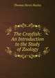 The Crayfish: An Introduction to the Study of Zoology, Thomas Henry Huxley 