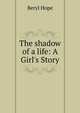 The shadow of a life: A Girl's Story, Beryl Hope 