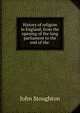 History of religion in England, from the opening of the long parliament to the end of the ., Stoughton, John, 1807-1897 