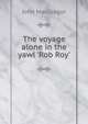 The voyage alone in the yawl 'Rob Roy'., John MacGregor 