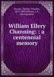 William Ellery Channing: : a centennial memory, Brooks, Charles Timothy, 1813-1883,William, J.A., photographer 