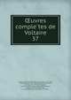 uvres completes de Voltaire. 37, Voltaire, 1694-1778,Moreau, Jean Michel, 1741-1814, illus,Condorcet, Jean-Antoine-Nicolas de Caritat, marquis de, 1743-1794,Moland, Louis E?mile Dieudonne?, 1824-1899,Bengesco, Georges, 1848-1922,Beuchot, A. J. Q. (Adrien Jean Quentin), 1777-1851 