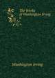 The Works of Washington Irving.. 9, Irving Washington 