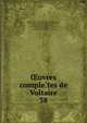 uvres completes de Voltaire. 38, Voltaire, 1694-1778,Moreau, Jean Michel, 1741-1814, illus,Condorcet, Jean-Antoine-Nicolas de Caritat, marquis de, 1743-1794,Moland, Louis E?mile Dieudonne?, 1824-1899,Bengesco, Georges, 1848-1922,Beuchot, A. J. Q. (Adrien Jean Quentin), 1777-1851 