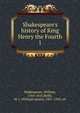 Shakespeare's history of King Henry the Fourth, Shakespeare, William, 1564-1616,Rolfe, W. J. (William James), 1827-1910, ed 