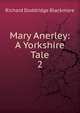 Mary Anerley: A Yorkshire Tale. 2, Blackmore, R. D. (Richard Doddridge), 1825-1900 