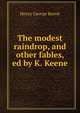 The modest raindrop, and other fables, ed by K. Keene, Henry George Keene 