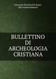 BULLETTINO DI ARCHEOLOGIA CRISTIANA., Giovanni Battista De Rossi, dell commendatore 