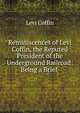 Reminiscences of Levi Coffin, the Reputed President of the Underground Railroad: Being a Brief ., Levi Coffin 