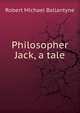 Philosopher Jack, a tale, Ballantyne R. M 