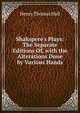 Shakspere's Plays: The Separate Editions Of, with the Alterations Done by Various Hands, Henry Thomas Hall 