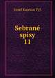 Sebran spisy. 11, Josef Kajetan Tyl 