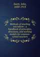 Methods of teaching microform : a handbook of principles, directions, and working models for common-school teachers, Swett, John, 1830-1913 
