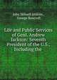 Life and Public Services of Genl. Andrew Jackson: Seventh President of the U.S., Including the ., John Stilwell Jenkins , George Bancroft 